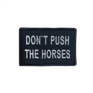 ШЕВРОН ВИШИТИЙ DON'T PUSH THE HORSES BLACK UKR-BT-201